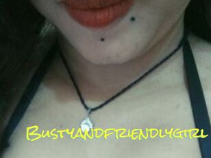 Bustyandfriendlygirl
