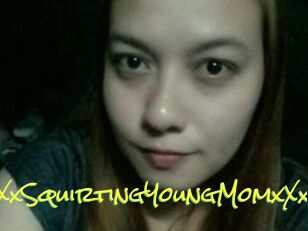 XXxSquirtingYoungMomxXx